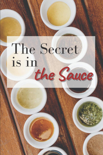The secret is in the sauce: Recipe book of sauces, marinade, rubs and other seasonings for barbecue - Recipe book to complete-100p-6x9 (French Edition)