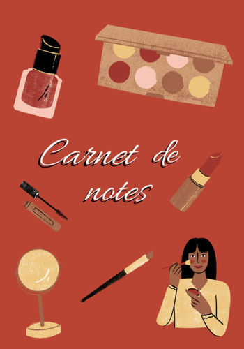 Carnet de notes: Carnet d'écriture thème Maquillage | Cadeau original | 100 pages lignées | Format 7x10 in | 17,78 x 25,4 cm (French Edition)