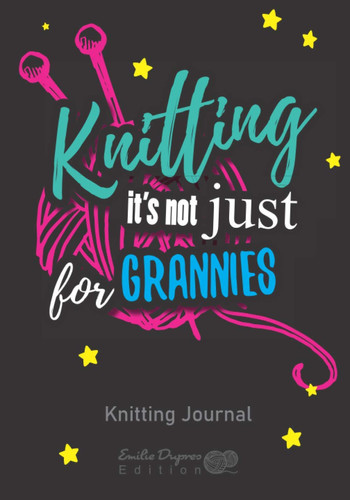 Knitting it's not just for grannies: v6-3 | knitting journal | Knitting Project Planner for beginner or expert | Keep track of your knitting | Up To ... | 125 pages | Paperback | black yellow stars