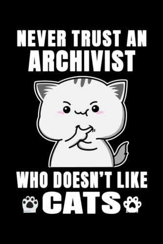 Notebook : Never Trust An Archivist Who Doesn't Like Cats: 6 X 9 Inches College Ruled Journal, Cat Lover Library Archiving Quote
