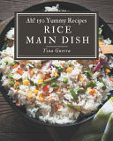 Ah! 150 Yummy Rice Main Dish Recipes The Best-ever of Yummy Rice Main Dish Cookbook