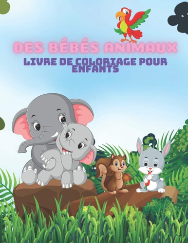 DES BÉBÉS ANIMAUX - Livre De Coloriage Pour Enfants (French Edition)