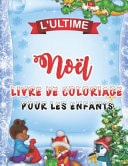 L' ultime Noël Livre de Coloriage Pour Less Enfants 50 Belles Pages à Colorier Avec le Père Noël, le Renne, les Bonhommes de Neige et Plus Encore!