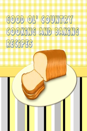 Good Ol' Country Cooking And Baking Recipes: Blank Cookbook for Family Recipes