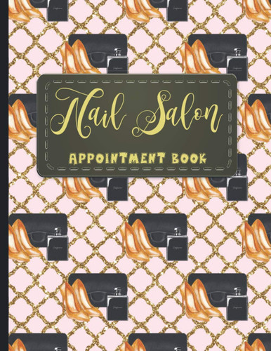 Nail Salon Appointment Book: Nail Technicians, Estheticians and Makeup Artists Appointment Book 2021, Scheduling Appointment Book for Salon.