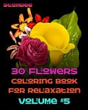 30 Flowers Coloring Book for Relaxation Volume #5 Coloring Book for Relaxation - Botanical Coloring Book for Adults - Name of Each Flower Included