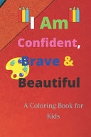 I Am Confident, Brave & Beautiful A Coloring Book for Kids