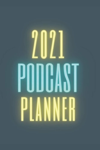 2021 Podcast Planner: GIFT FOR PODCASTERS or anyone that wants to start and plan a weekly podcast