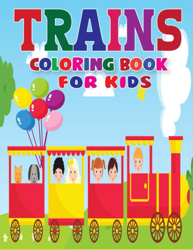 Trains Coloring Book for Kids: Beautiful Coloring Activity Pages For Preschooler, Kids, Toddlers