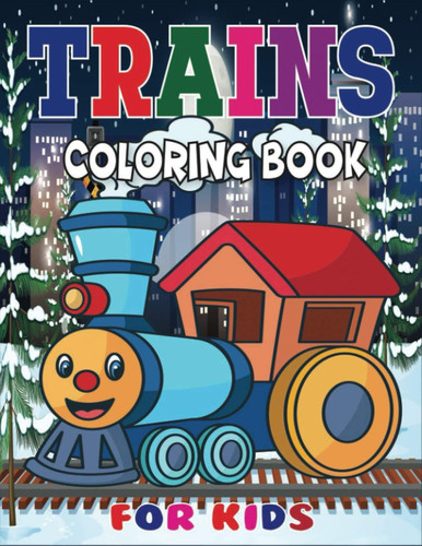 Trains Coloring Book for Kids: Trains coloring book for kids, toddlers, boys, girls Ages 4-8, 6-10