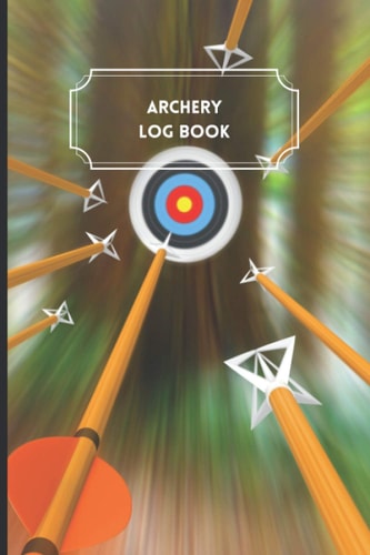 Archery Log Book: 6x9in 120 Pages of Practice Data Tracking