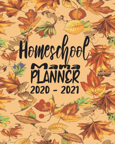 Homeschool mama planner 2020-2021: Weekly and Monthly Calendar Agenda | Academic Year August - July | Planner and Organizer Fully Customizable ... Keeper for Homeschool Families big or Small