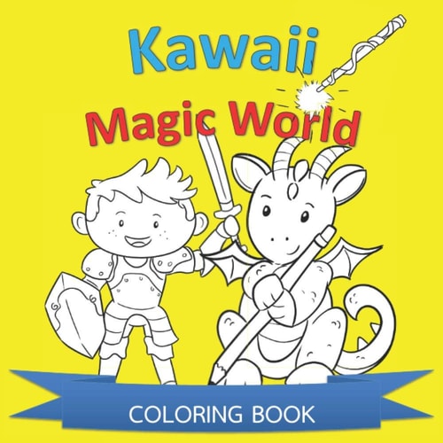 Kawaii Magic World Coloring Book: Dragons, Trolls, Knights, Wizards Cute Coloring Illustrations for Kids, Toddlers