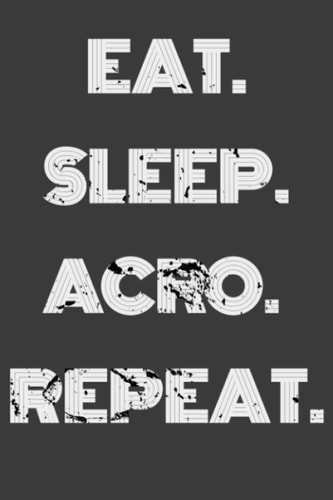 Eat Sleep Acro Repeat: Eat Sleep Acro Repeat /lined notebook/ journal / diary gift 110 pages 6x9 inches