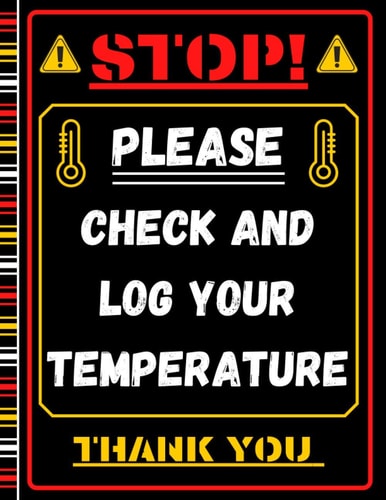 Stop ! Please , Check and Log Your Temperature , Thank You Perfect Log Book for Monitoring Temperature of Employees , Visitors , Patients ... Large Book ( 8. 5×11 Inches ) ( 100 Pages )