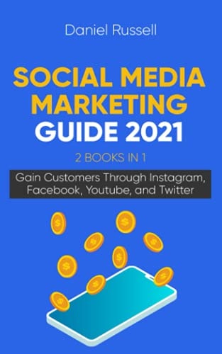 Social Media Marketing Guide 2021 2 Books In 1 Gain Customers Through Instagram, Facebook, Youtube, and Twitter