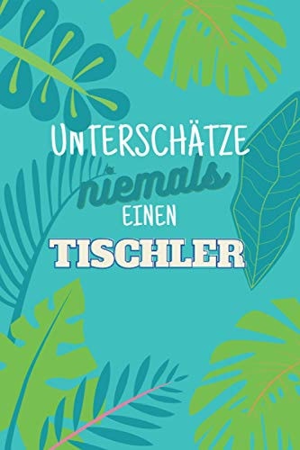 Unterschätze niemals einen Tischler: Notizbuch inkl. Kalender 2021 | Das perfekte Geschenk für Männer, die mit Holz umgehen können | Geschenkidee | Geschenke (German Edition)