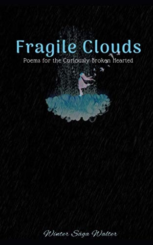 Fragile Clouds Poems for the Curiously Broken Hearted