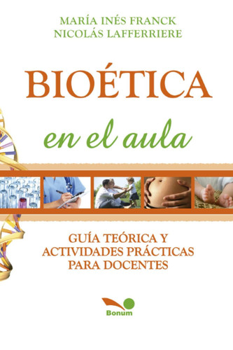 Bioética en el Aula GuÍa TeÓrica y Actividades PrÁcticas para Docentes