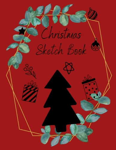 Sketchbook: Christmas Sketch book Great For Art Drawing Painting And Create Your Masterpiece Book, Kid , Adult, Teen