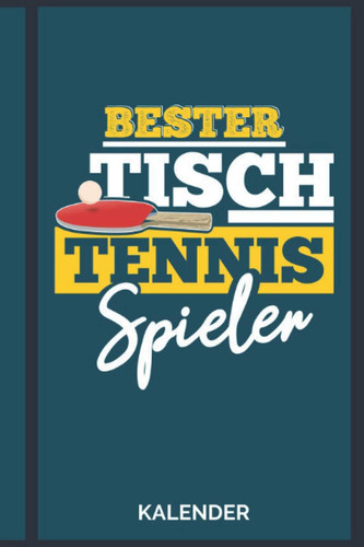 Kalender Bester Tischtennis Spieler: Tischtennis Tischtennisspieler Jahreskalender I [Undatiert] Terminplaner I Jahresplaner (German Edition)
