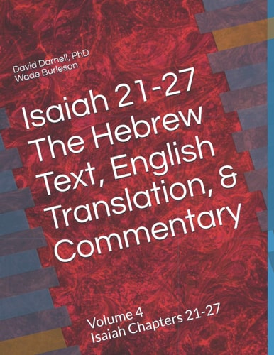 Isaiah 21-27 The Hebrew Text, English Translation, and Commentary: Volume 4 Isaiah Chapters 21-27