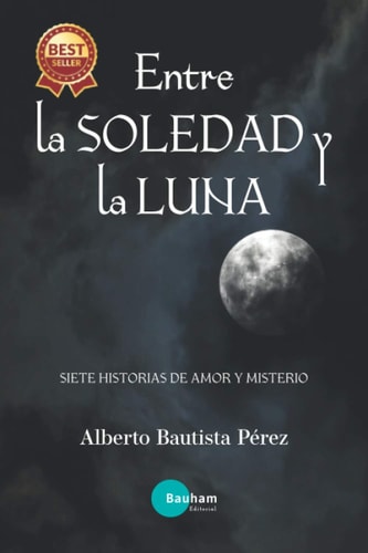 Entre la Soledad y la Luna Siete historias de Amor y Misterio
