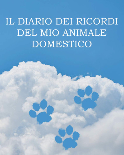Il Diario Dei Ricordi Del Mio Animale Domestico è una Guida Sensibile, Completa Ed Efficace per Assistere Coloro Che Affrontano il Dolore Correlato Alla Perdita Di Animali Domestici