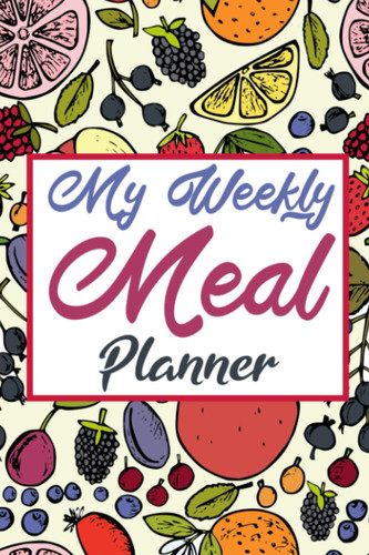 My Weekly Meal Planner 52 Weeks Food Planner with Grocery List. Helpful Planning Pages and Easy to Use Shopping Organizer. Plan Your Breakfast, Lunch and Dinner in Advance