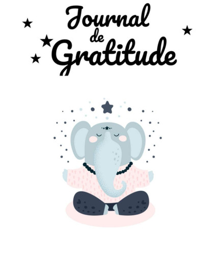 journal de gratitude pour enfants éléphant – de 5 à 12 ans – carnet pour développer la confiance en soi au quotidien en 5 minutes par jour et ... et favorise la concentration (French Edition)
