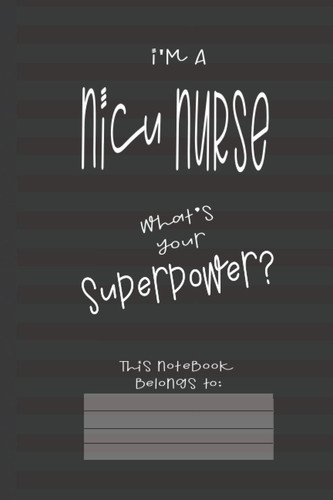 NICU Nurse Power: Journal (6x9 100 Pages) Gift for Colleagues, Friends and Family
