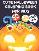 Cute Halloween Coloring Book for Kids Ages 4-8 A Collection of Coloring Pages with Cute Spooky Scary Things Such Ghosts, Witches, Haunted Houses and More