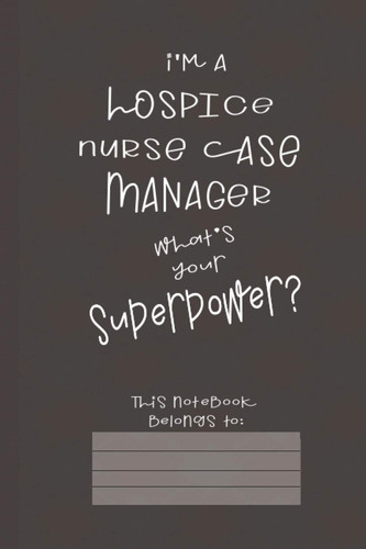 Hospice Nurse Case Manager Superpower: Journal (6x9 100 Pages) Gift for Colleagues, Friends and Family