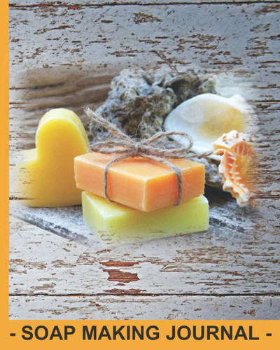 Soap Making Journal: Handmade Soap Recipe Log Book | Great Gift For Girls and Women Who Love Making Soap From Scratch | DIY Soap Journal Wooden Background