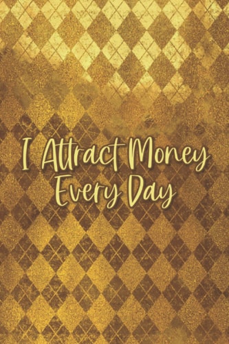 I Attract Money Every Day: A Notebook For Collecting Positive Quotes And Sayings, Inspirational And Motivational Journal
