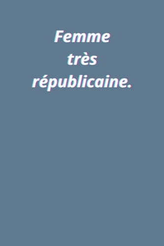 Femme très républicaine: Carnet de notes ligné haute qualité à couverture souple avec phrase féministe, idéal pour soutenir l’égalité des sexes, le body positivism et le girl power. (French Edition)
