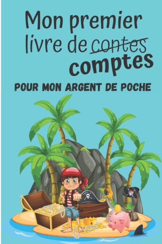 Mon premier livre de comptes: Je tiens à jour la comptabilité de ma tirelire | Journal permettant de noter plus de 1000 transactions | Cahier de 100 ... gérer leur argent de poche (French Edition)