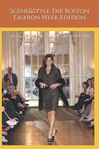 Scene&Style The Boston Fashion Week Edition, a Collection of Columns from 2012-2019