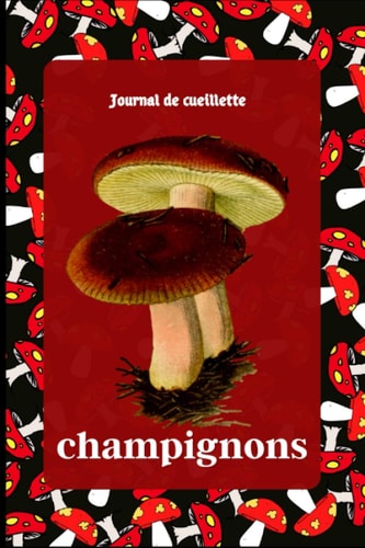 Journal de cueillette champignons: Carnet à remplir | 100pages | 6x9po (French Edition)