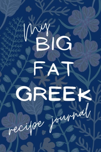 My Big Fat Greek Recipe Journal: Blank Recipe Journal. Document all your Greek special recipes!