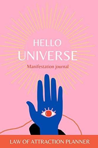 Hello Universe Manifestation Journal & Law of Attraction Planner: Manifest Your Dreams