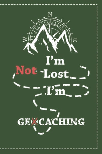 I'm Not Lost I'm Geocaching: Mini Notizbuch und Logbuch für Geocacher - Geocaching Zubehör und Ausrüstung Nano - Buch für 100 Eintragungen - Seiten Ausschneidbar - Geocach Log (German Edition)