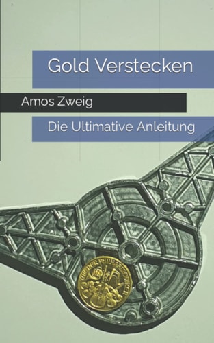 Gold Verstecken: Die Ultimative Anleitung (German Edition)