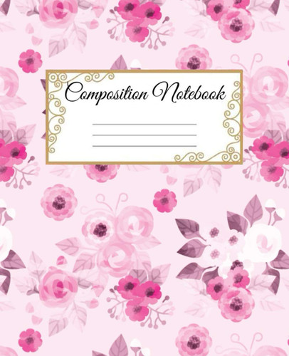 Cute Composition Notebook for Flower & Rose lovers: school notebooks, notebook, notebook gift, college notebooks, workbook for womens & girls