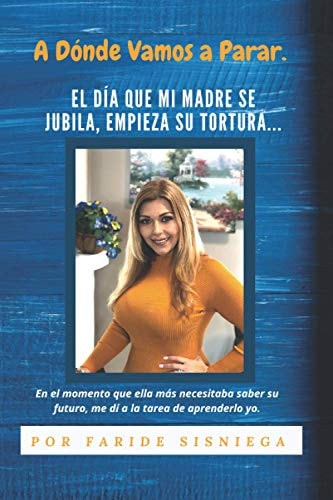 A Dónde Vamos A Parar. El día que mi Madre se jubila, empieza su tortura