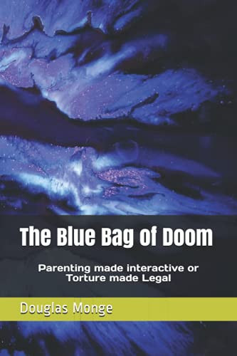 The Blue Bag of Doom Parenting Made Interactive Or Torture Made Legal
