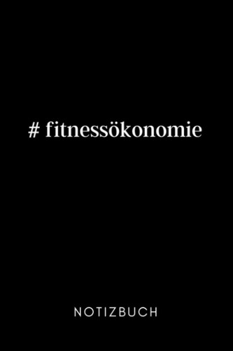 #FITNESSÖKONOMIE NOTIZBUCH: A5 Notizbuch 120 Seiten punktiert | Sozialpädagogik Geschenkidee | Pädagogik Geschenke für Studenten | Abitur | Lehramt Studium | Bachelor | Master (German Edition)