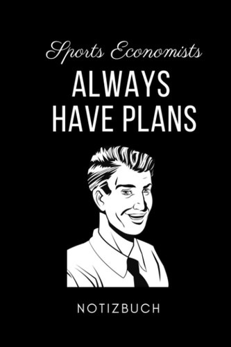 SPORT ECONOMISTS ALWAYS HAVE PLANS NOTIZBUCH: A5 Notizbuch 120 Seiten liniert | Sozialpädagogik Geschenkidee | Pädagogik Geschenke für Studenten | ... Studium | Bachelor | Master (German Edition)