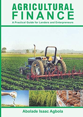 Agricultural Finance: A Practical Guide for Lenders and Enterpreneurs
