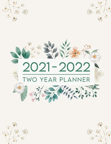 2021-2022 Two Year Planner Two Years Weekly and Monthly Planner 24 Months Calendar with Agenda Schedule Organizer - Personal Appointment Notebook Diary Logbook - Colorful Floral Motif